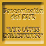 Presentacion del DVD “Luis Lopez Ballesteros”